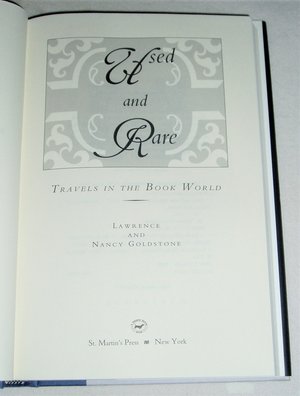 First Edition, Used and Rare: Travels in the Book World, Lawrence and Nancy Goldstone